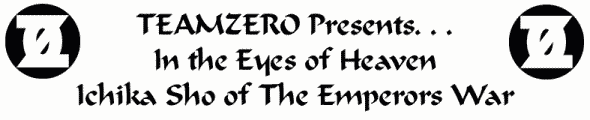 Teamzero presents: In the eyes of Heaven: Ichika Sho of The Emperors War