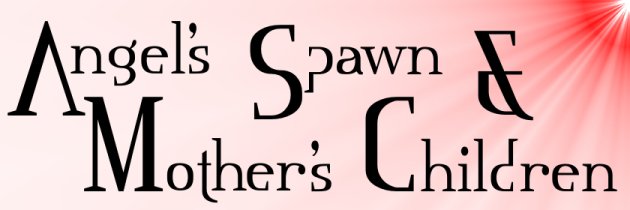 Angel's Spawn & Mother's Children