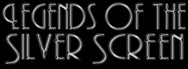 Legends of the Silver Screen